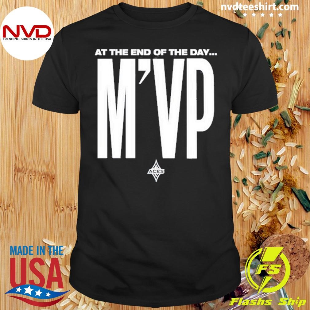 At The End Of The Day M'vp Shirt