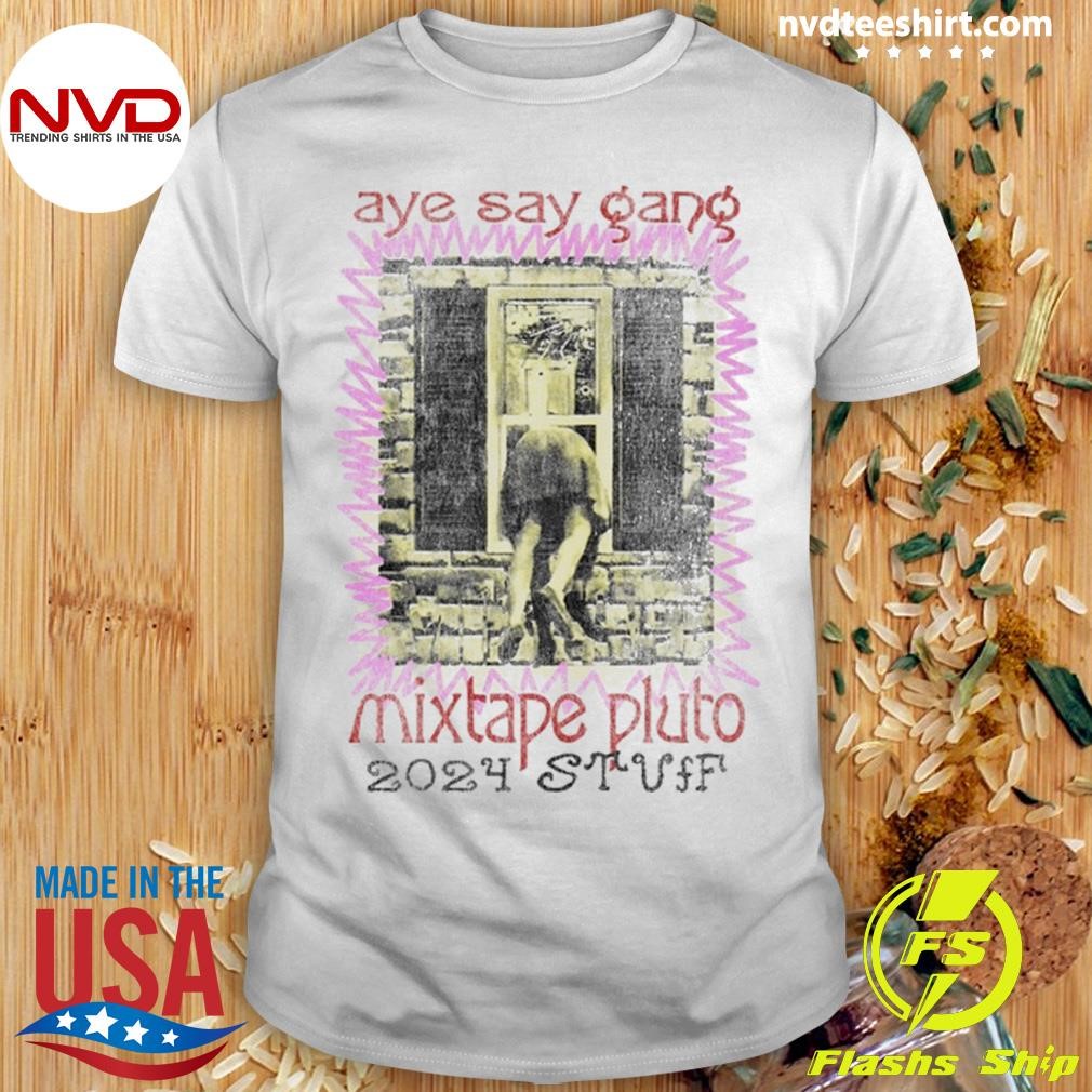 Aye Say Gang Mixtape Pluto 2024 Stuf Tee Shirt