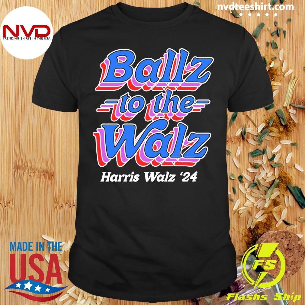 Ballz to the Walz Harris Walz 2024 Shirt