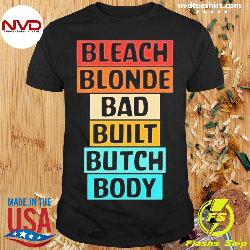 Bleach Blonde Bad Built Butch Body 2024 Shirt