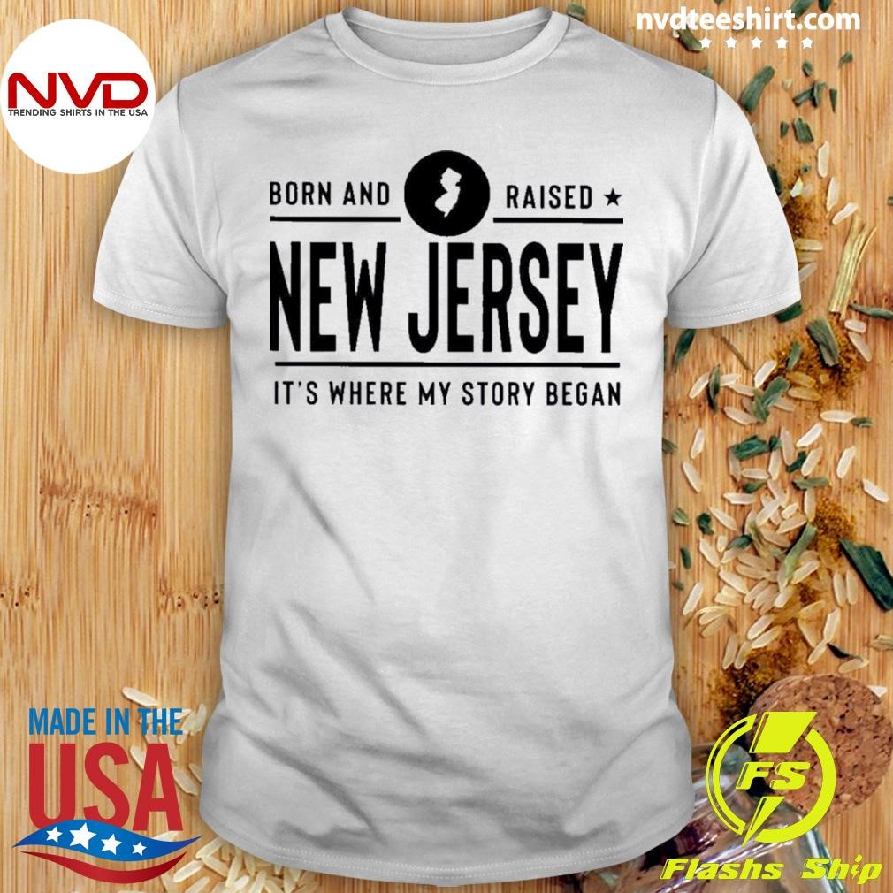 Born And Raised New Jersey It’s Where My Story Began Shirt