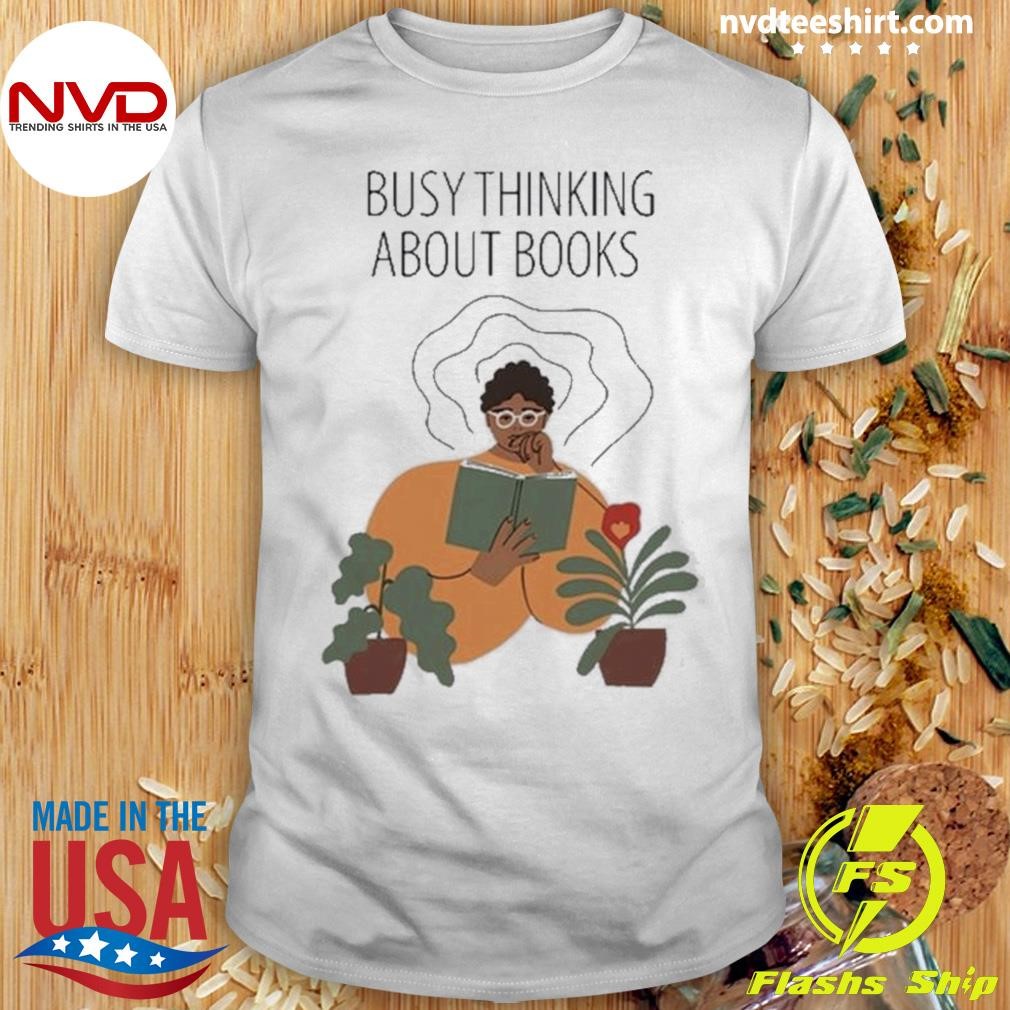 Busy Thinking About Books Shirt