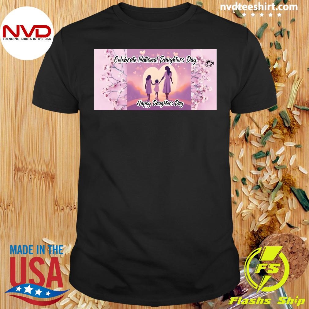 Celebrate National Daughters Day 2024 Happy Daughters Day Shirt