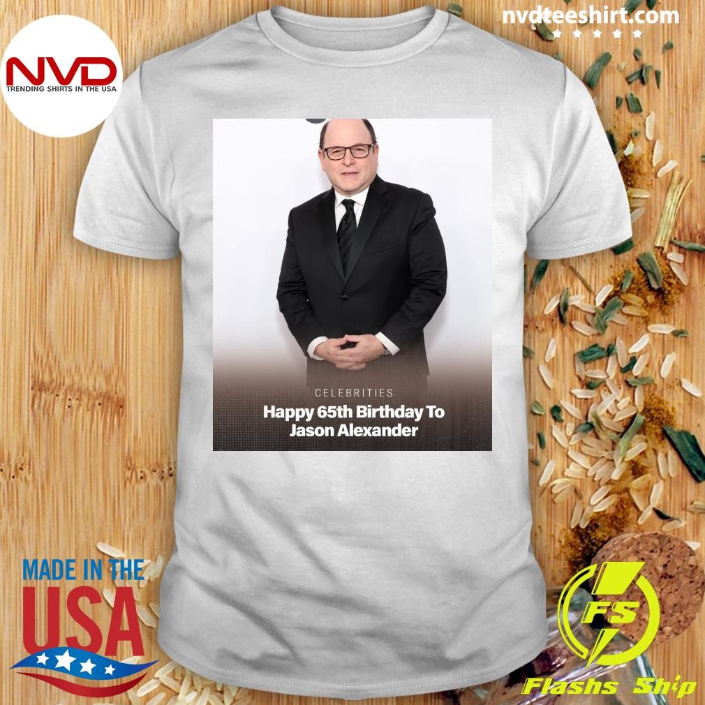 Celebrities Happy 65th Birthday To Jason Alexander Shirt