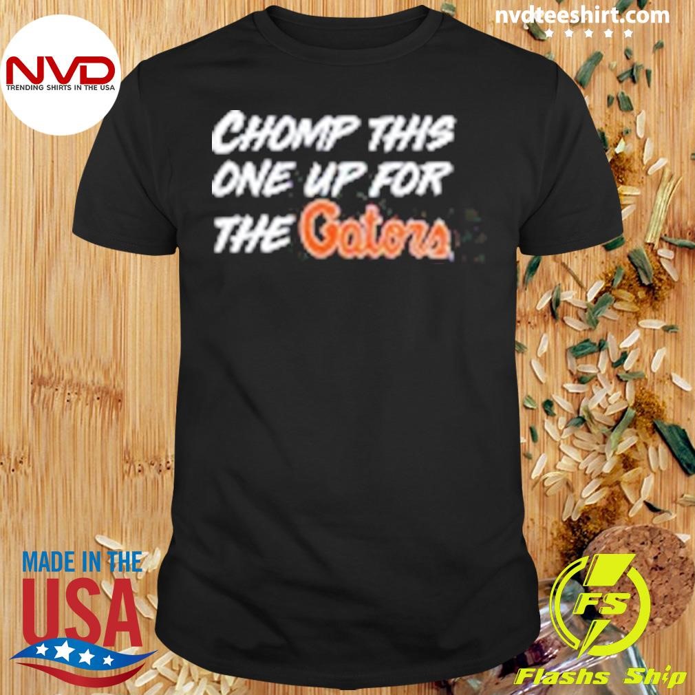 Chomp This One Up For The Gators Shirt