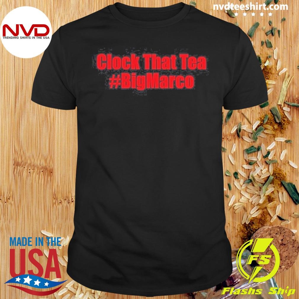 Clock That Tea #Bigmarco Shirt