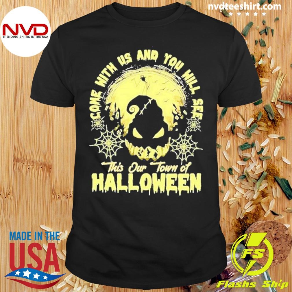 Come With Us And You Will See This Our Town Of Halloween Oogie Boogie 2024 Shirt