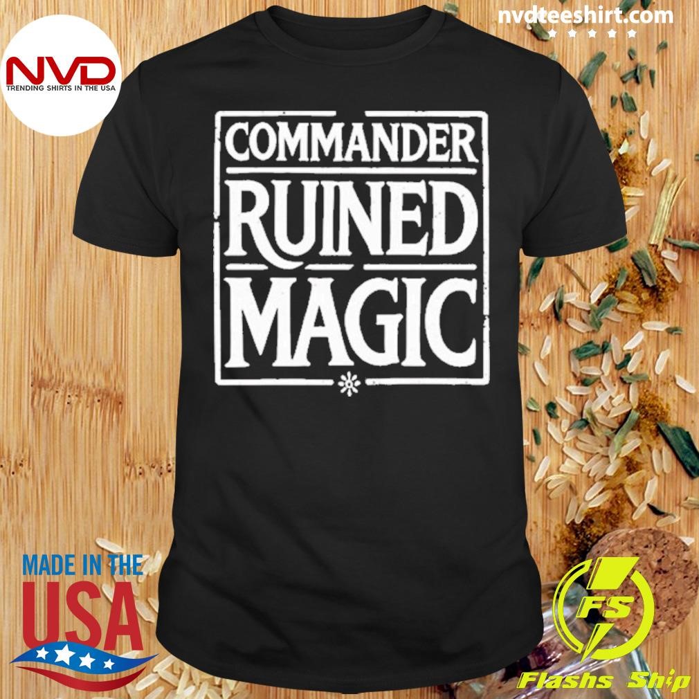 Commander Ruined Magic Shirt