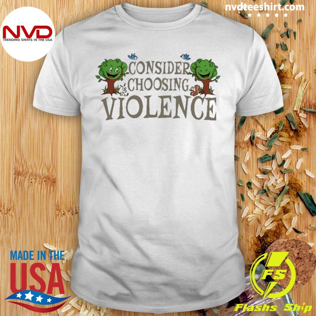 Consider Choosing Violence Shirt