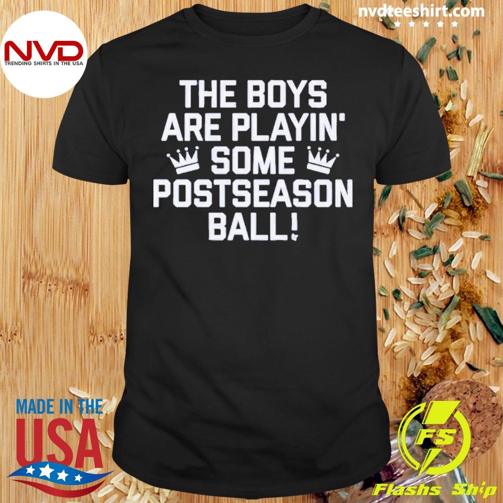 Crown The Boys Are Playin’ Some Postseason Ball Kansas City Royals 2024 Shirt