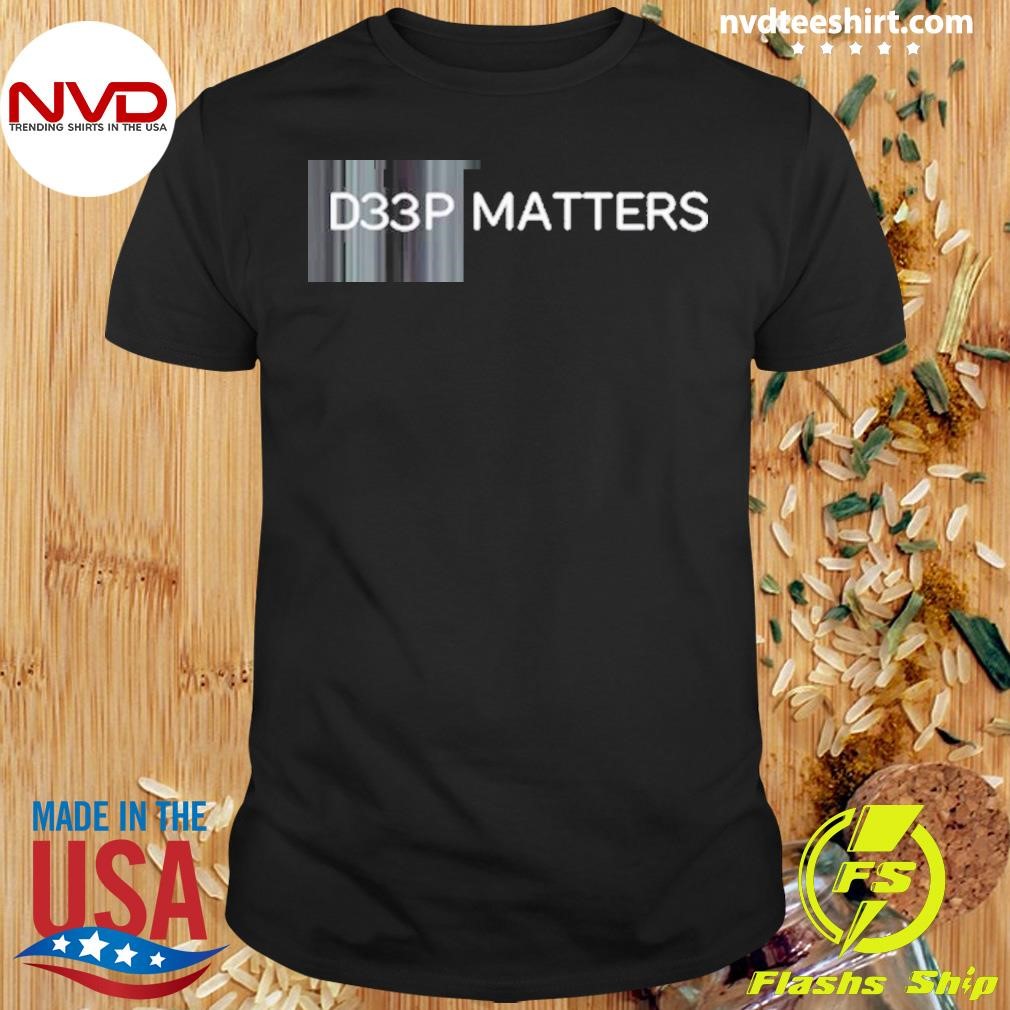 D33p Matters Shirt