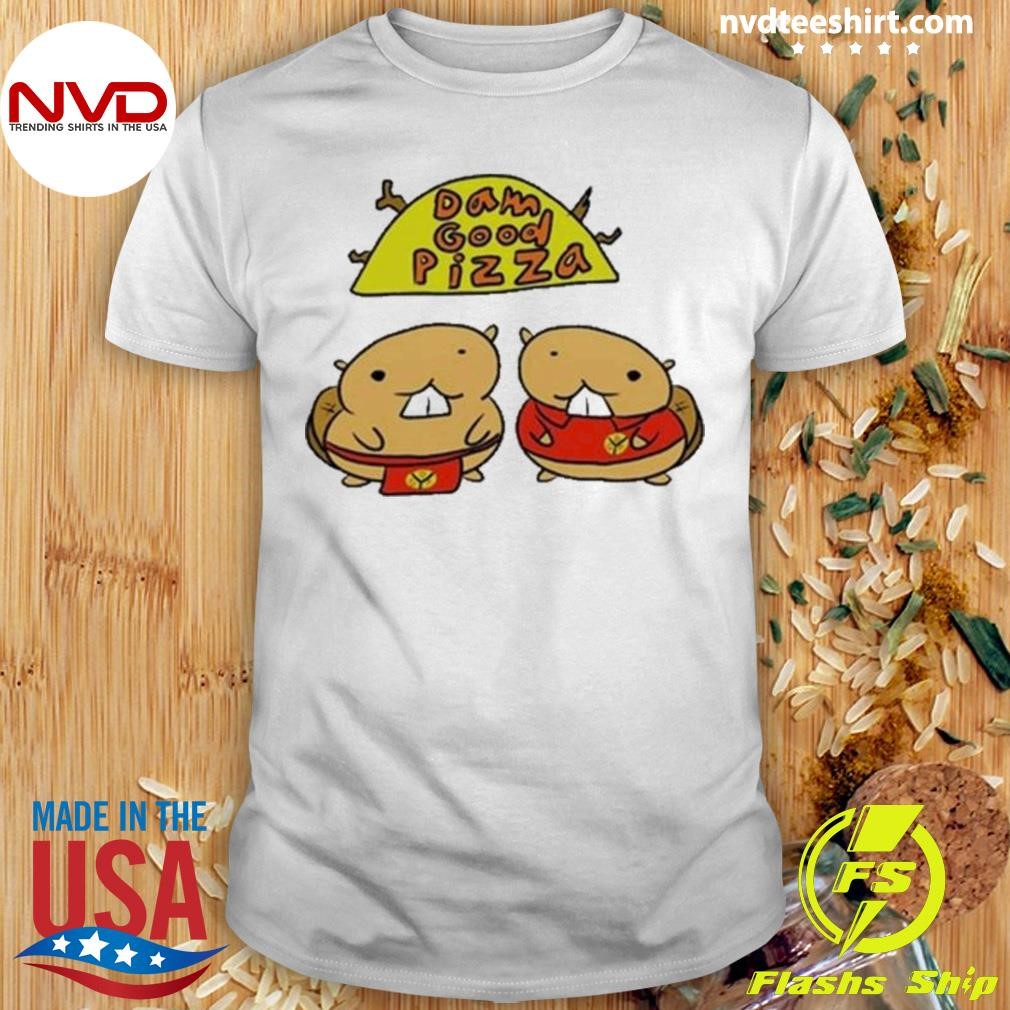 Dam Good Pizza Shirt