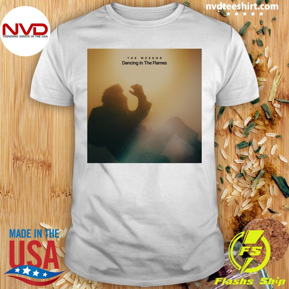 Dancing In The Flames The Weeknd Shirt