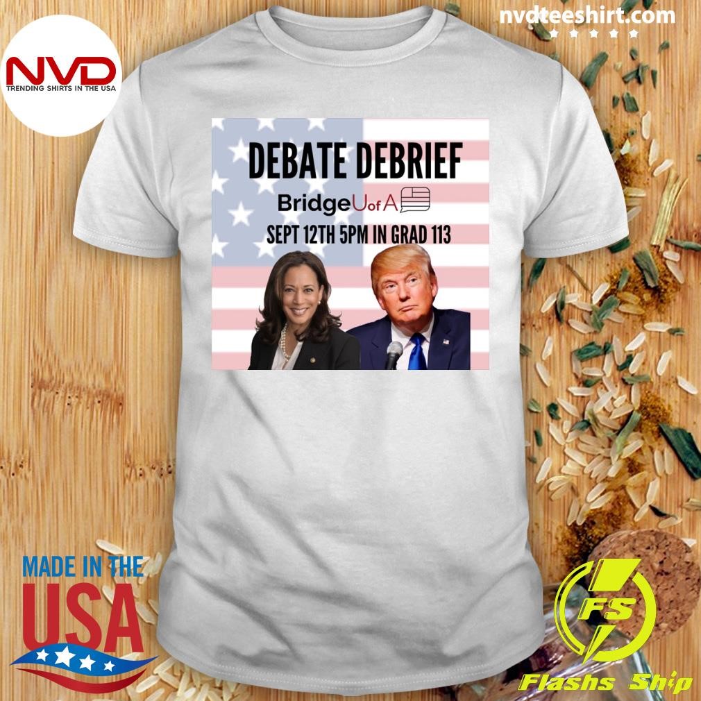 Debate Debrief Bridge U of A Sept 12th 5pm In Grad 113 Shirt