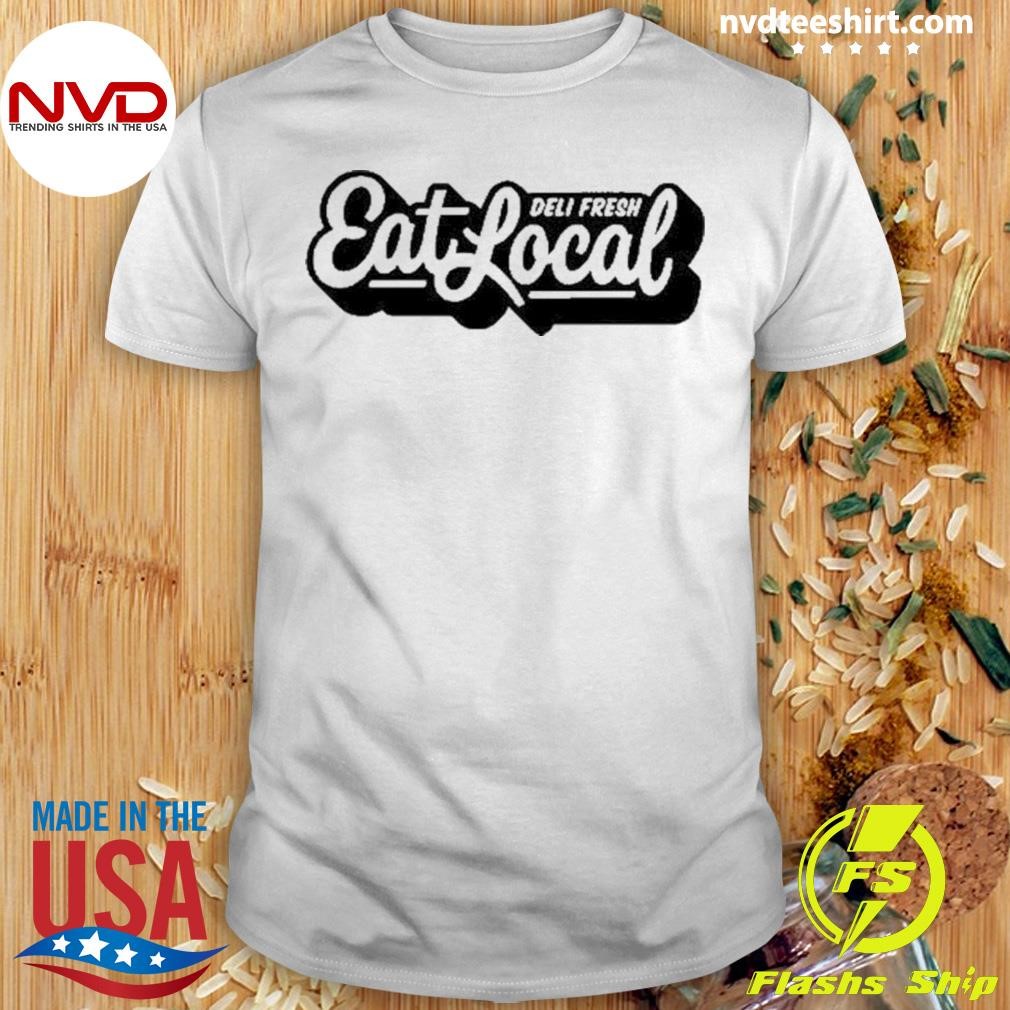 Deli Fresh Eat Local Shirt