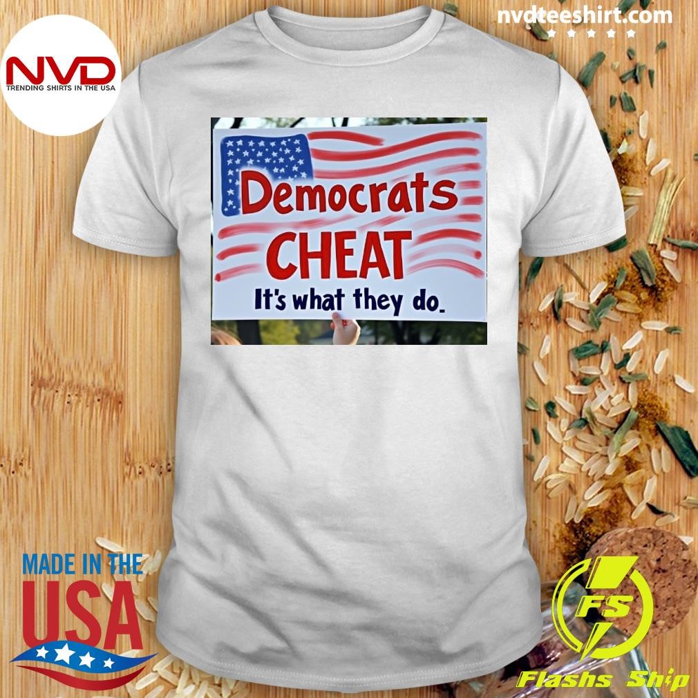 Democrats Cheat It's What They Do Shirt