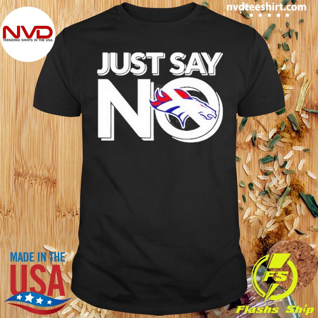 Denver Broncos Just Say No Tee 2024 Shirt