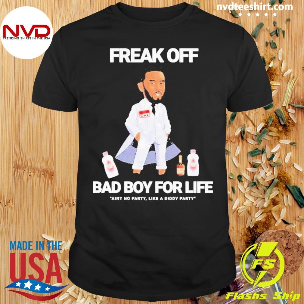 Diddy Freak Off Bad Boy For Life 2024 Shirt