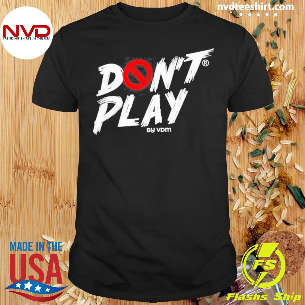 Don't Play By Vdm Shirt