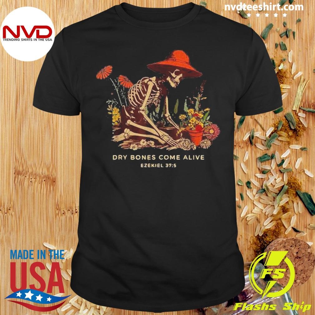 Dry Bones Come Alive Funny Skeleton Flower 2024 Shirt