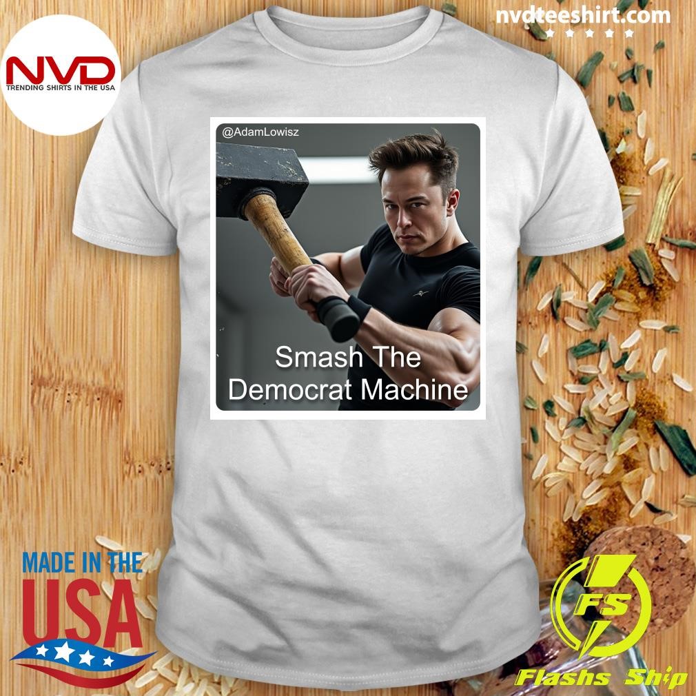 Elon Musk Smash The Democrat Machine Shirt