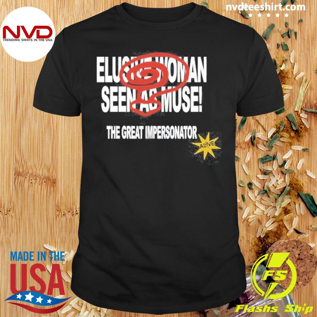 Elusive Woman Seen As Muse The Great Impersonator Shirt