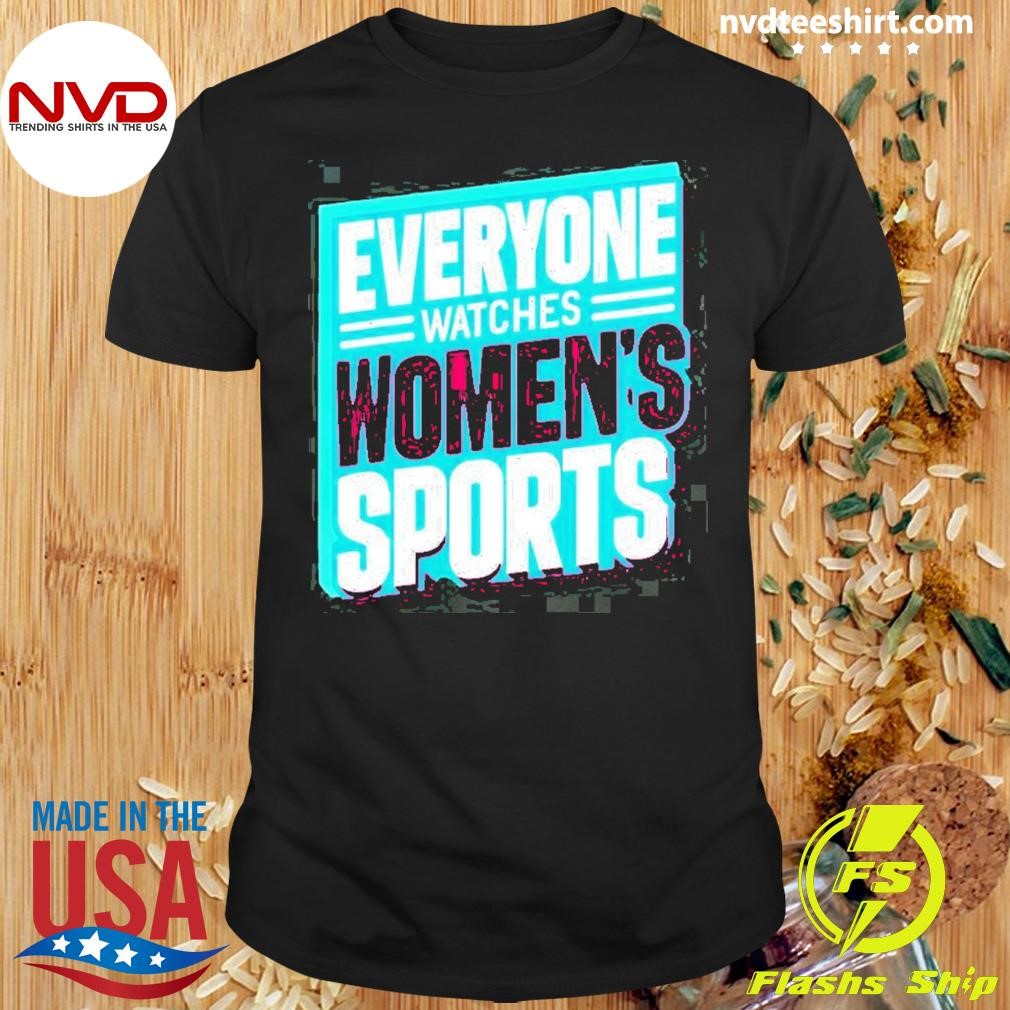 Everyone Watches Women’s Sports 2024 Shirt