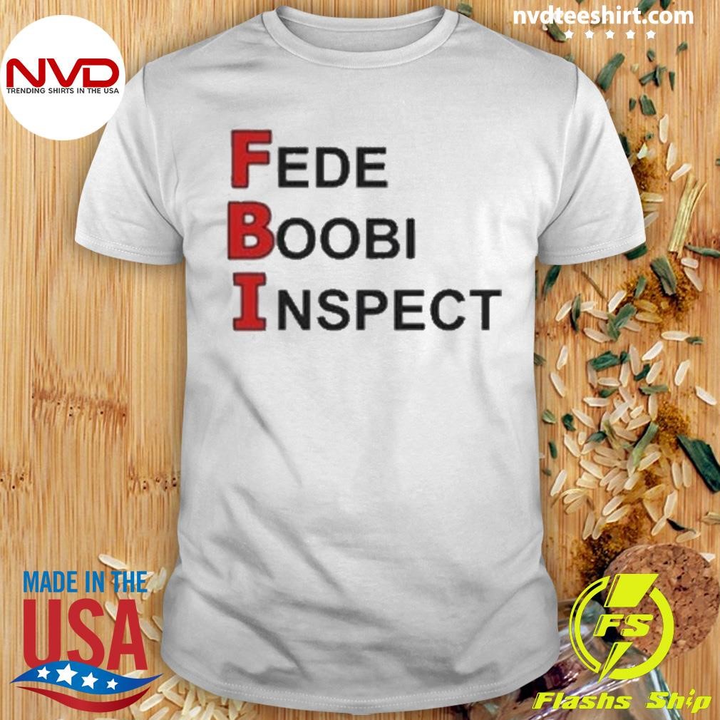 Fbi Fede Boobi Inspect Roger American Dad Shirt