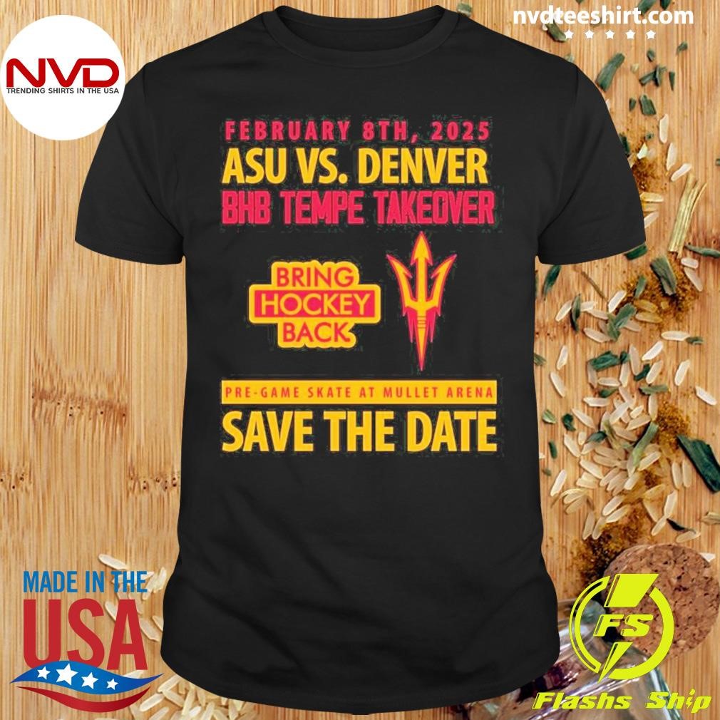 February 8Th, 2025 Asu Vs. Denver Bhb Tepe Takeover Bring Hockey Back 2024 Shirt