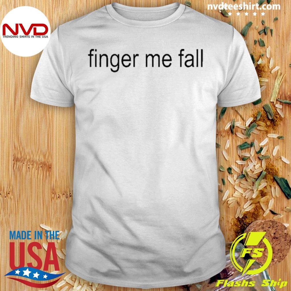 Finger Me Fall Shirt