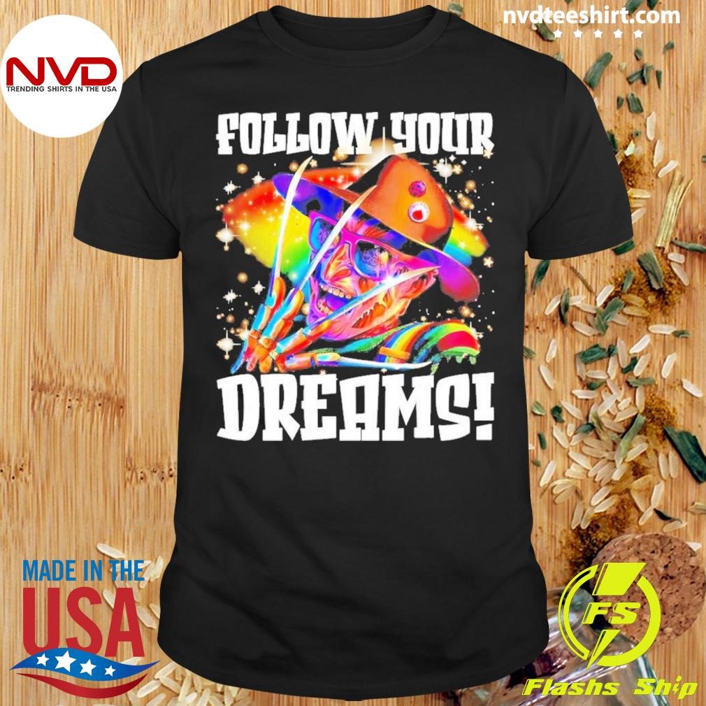 Freddy Follow Your Dream Rainbow Freddy Nightmare Halloween 2024 Shirt