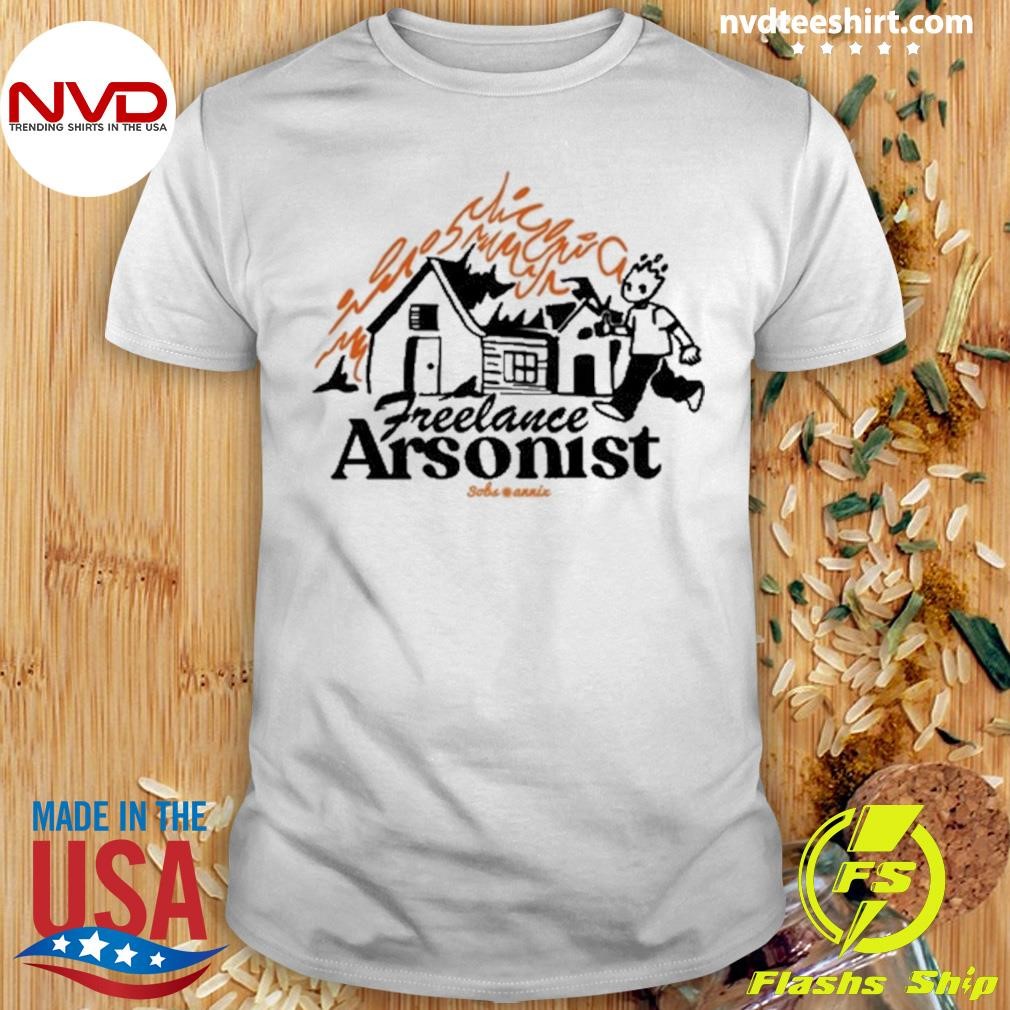 Freelance Arsonist Sobsannix Shirt