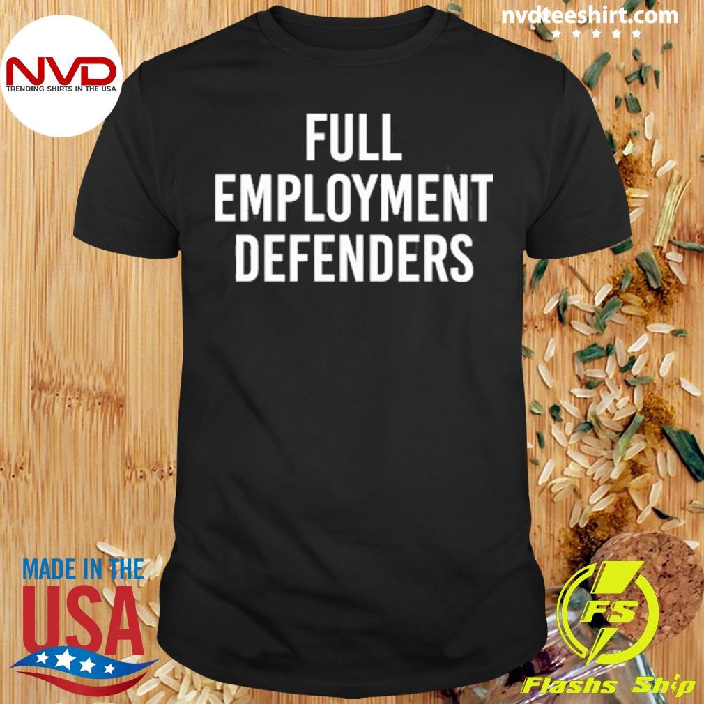 Full Employment Defenders 2024 Shirt