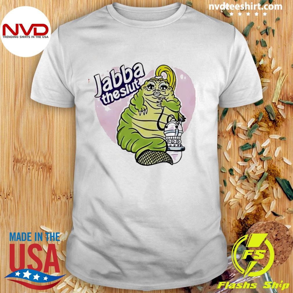 Funny Jabba The Hutt Jabba The Slut Shirt