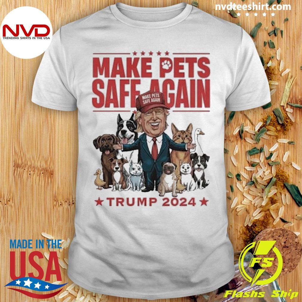 Funny Make Pets Safe Again Trump 2024 Vote For Trump Shirt