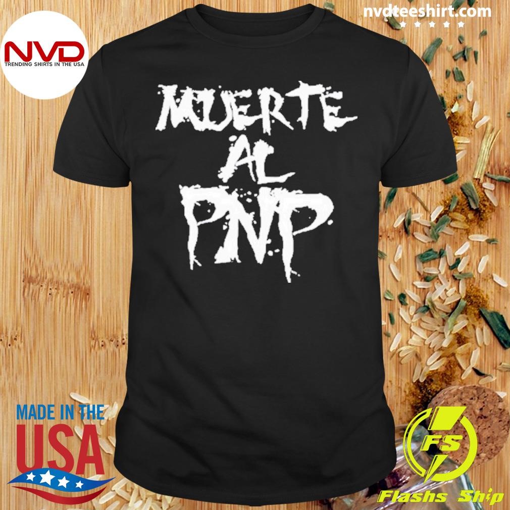 Funny Muerte Al Pnp 2024 Shirt