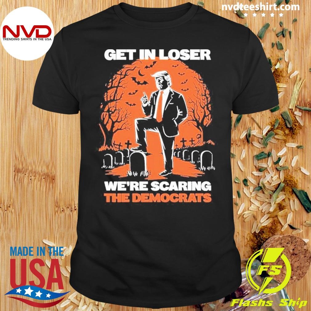 Get In Loser We’re Scaring The Democrats Funny Halloween Trump 2024 Shirt