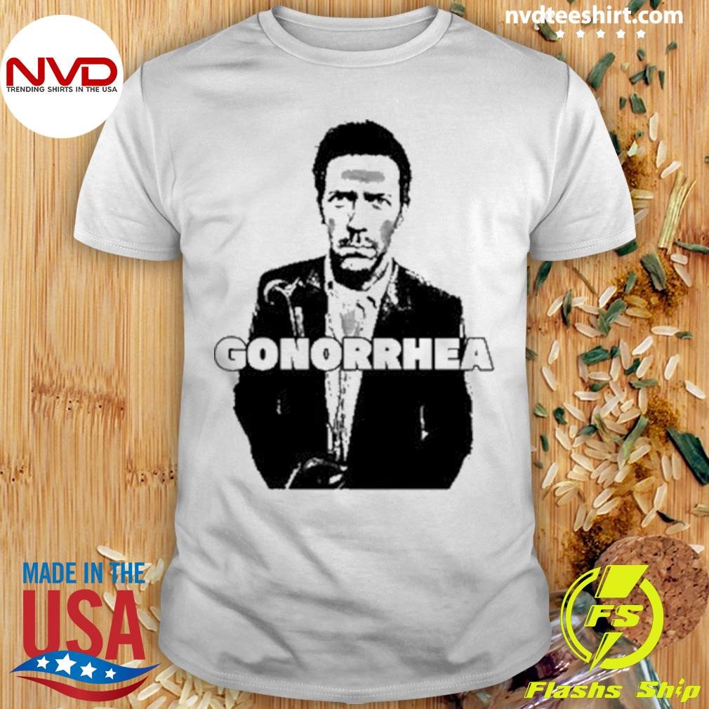 Gonorrhea Doctor House Shirt