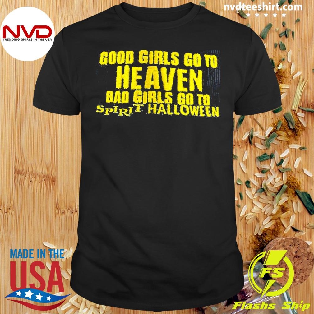 Good Girls Go To Heaven Bad Girls Go To Spirit Halloween Shirt