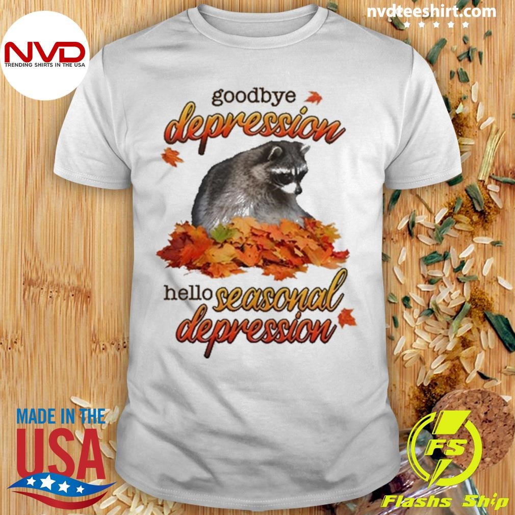 Goodbye Depression Hello Seasonal Depression Shirt