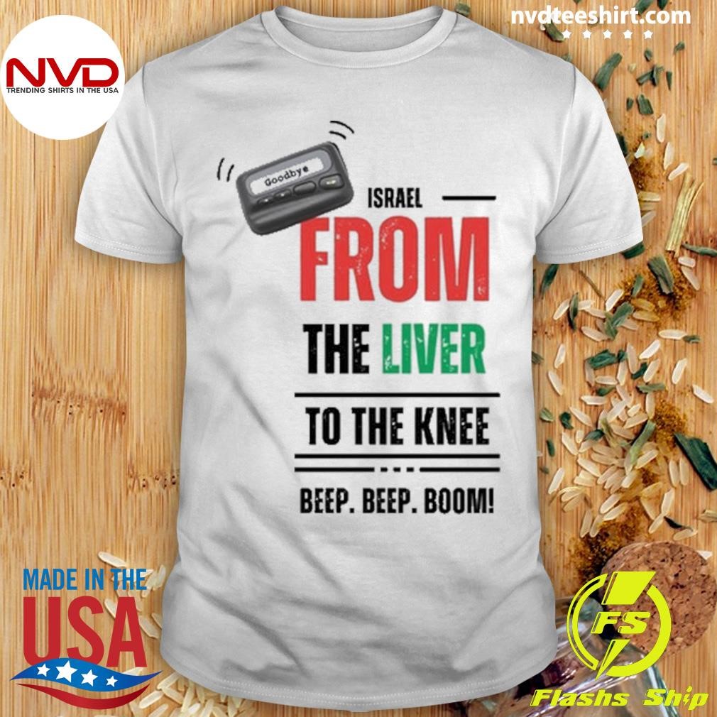 Goodbye Israel From The Liver To The Knee Beep Beep Boom Shirt