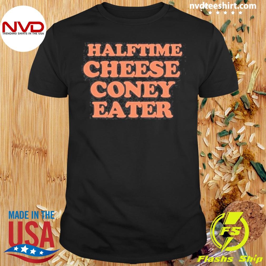 Halftime Cheese Coney Eater Shirt