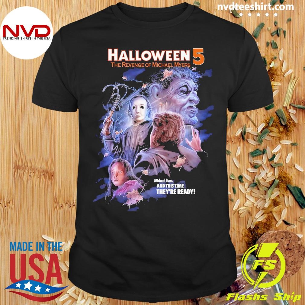 Halloween 5 The Revenge Of Michael Myers Michael Lives And This Time They're Ready Shirt