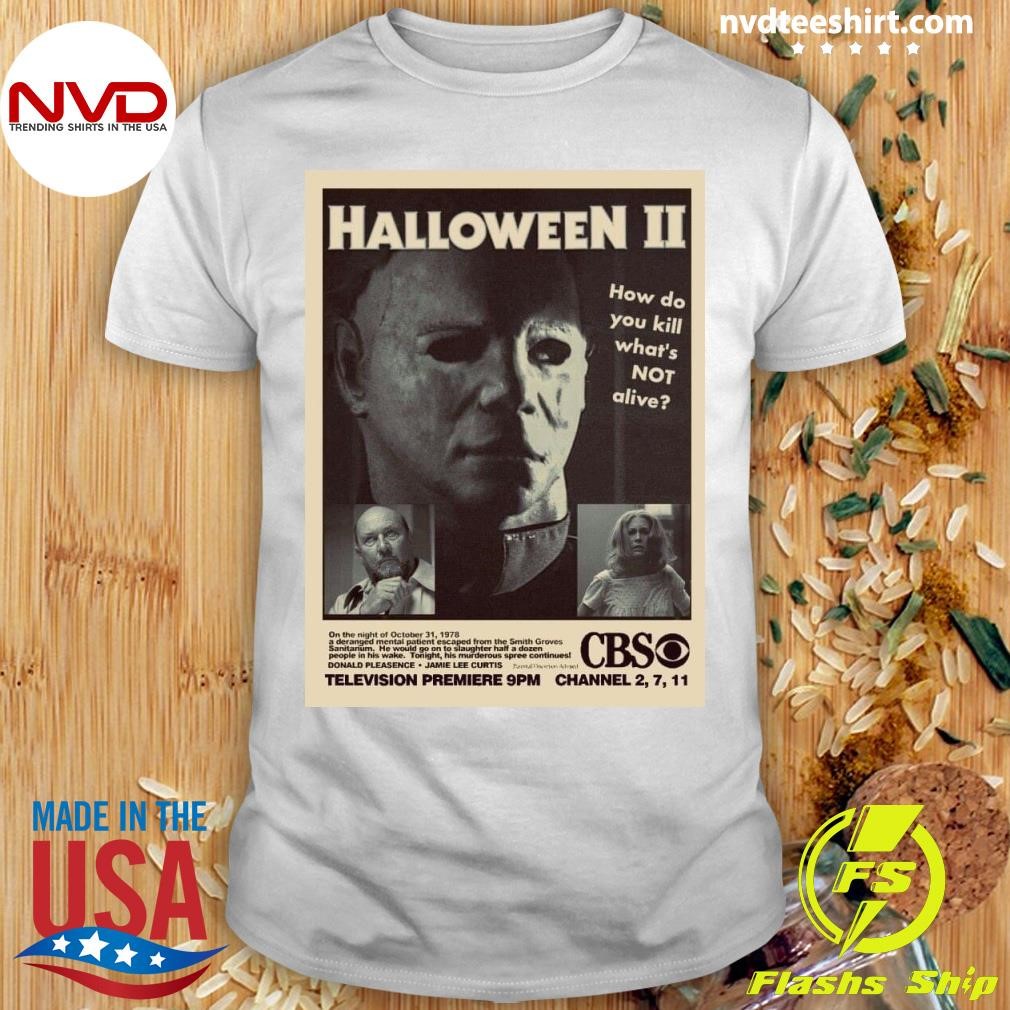 Halloween Ii How Do You Kill What's Not Alive Television Premiere Shirt