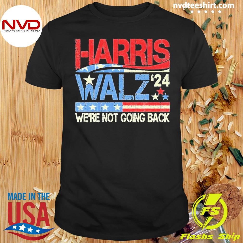 Harris Waltz 2024 Harris Tim Waltz 24 WeRe Not Going Back Shirt