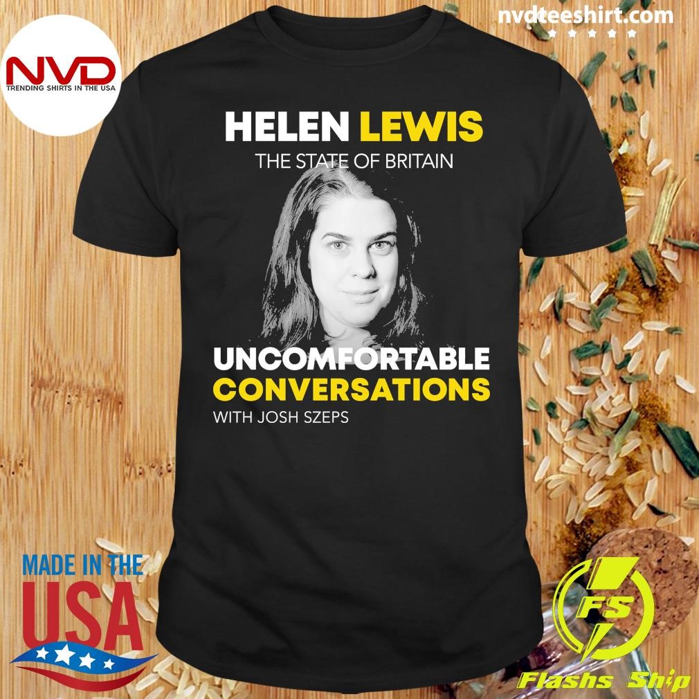 Helen Lewis The State Of Britain Uncomfortable Conversations Shirt