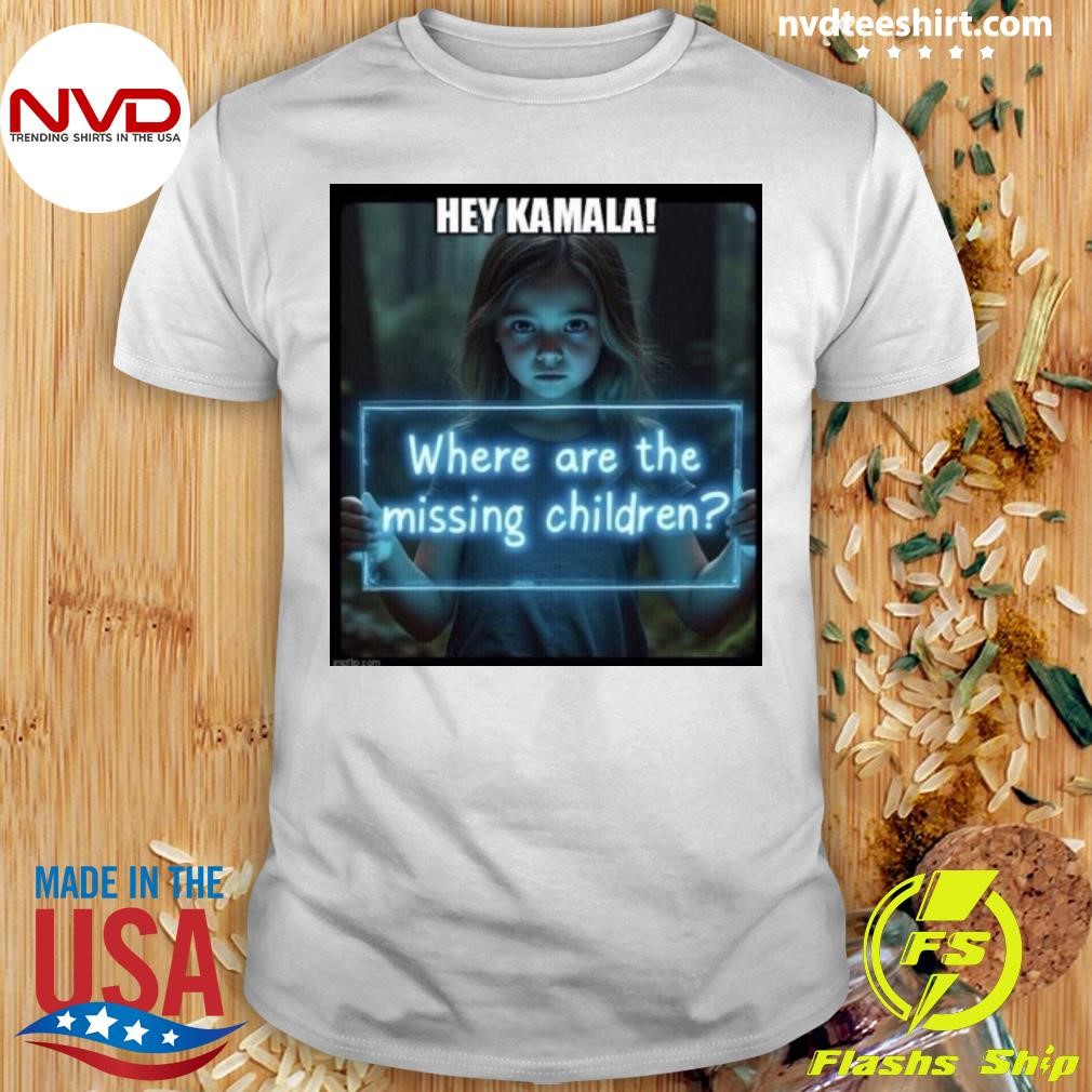 Hey Kamala Where Are The Missing Children Shirt