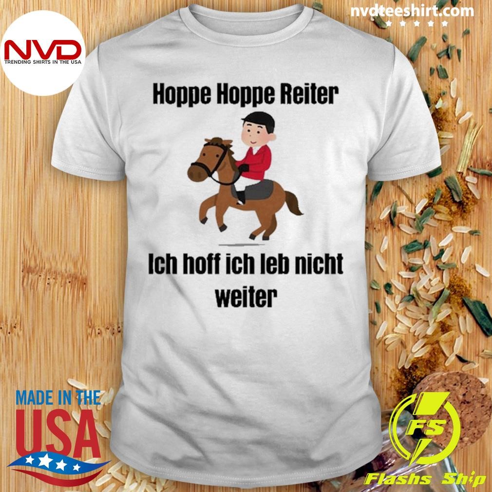 Hoppe Hoppe Reiter Ich Hoff Ich Leb Nicht Weiter Shirt