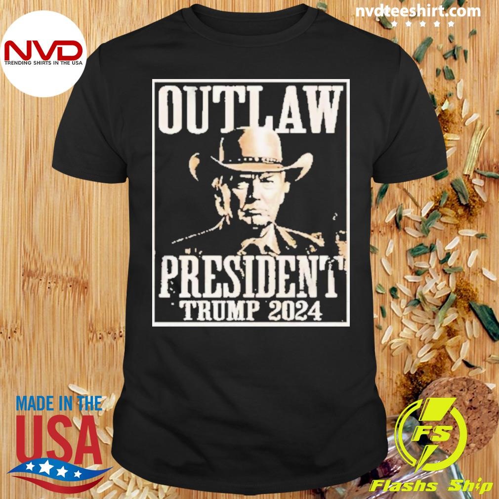 Hot Outlaw President Trump 2024 Shirt