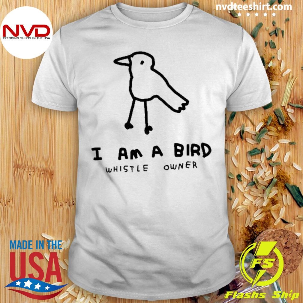 I Am A Bird Whistle Owner Shirt